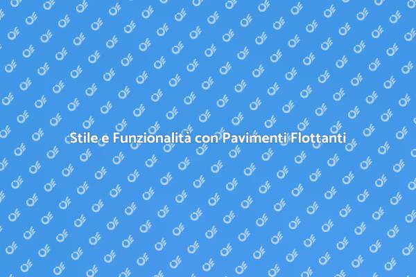 Trasforma la Tua Casa con Pavimenti Flottanti