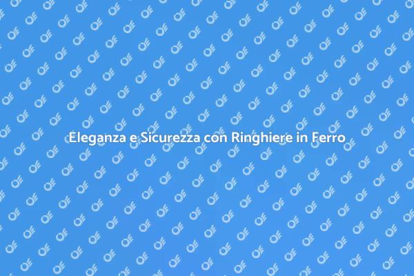 Ringhiere in Ferro: Bellezza e Sicurezza