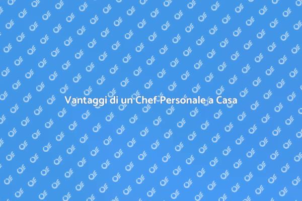 Perché Assumere uno Chef Personale?