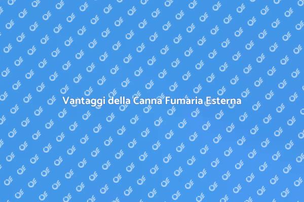 Canna Fumaria Esterna: Scopri i Vantaggi