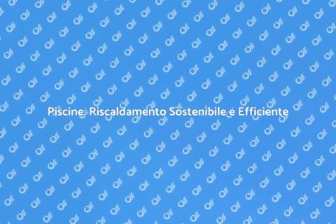 Riscaldamento Piscina Alta Efficienza