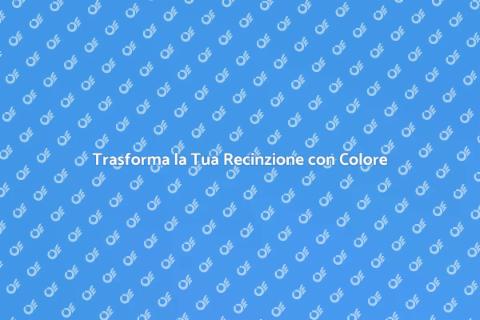 Nuovo Colore per la Tua Recinzione