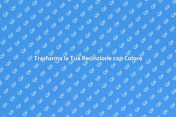 Cambia Colore alla Tua Recinzione