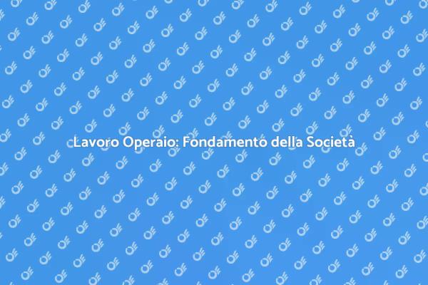 Il Lavoro Operaio e il Benessere Sociale