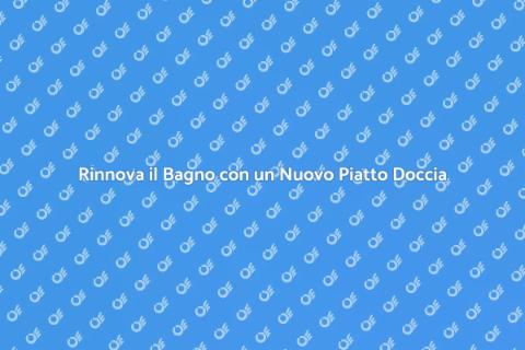 Sostituzione Piatto Doccia: Rinnova il Bagno
