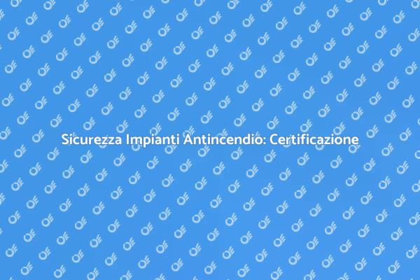 Garantisci la Sicurezza con la Certificazione