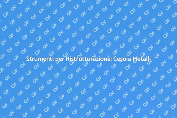 Cesoia: Strumento Chiave per Ristrutturazioni