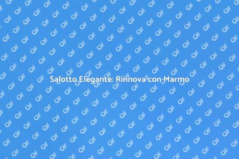 Rinnova il Salotto con il Marmo