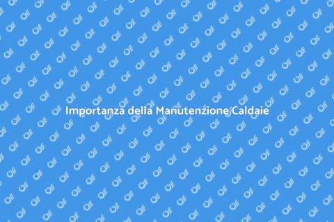 Manutenzione Caldaie a Condensazione