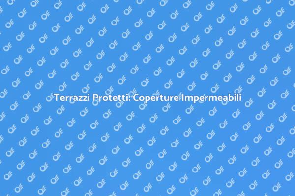 Scopri Coperture per Terrazzi Resistenti