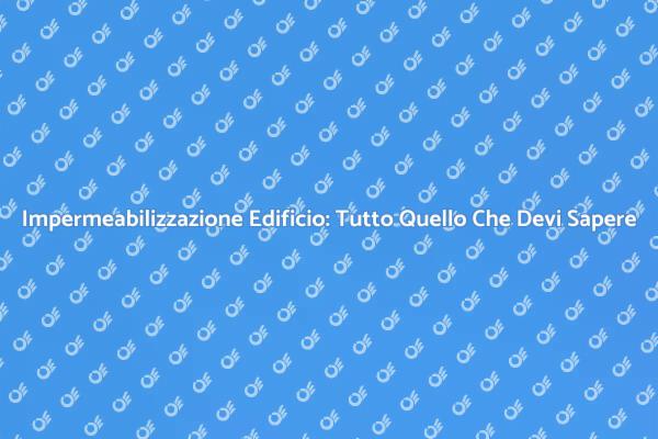 Impermeabilizzazione: Proteggi la Tua Casa
