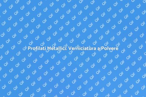 Verniciatura a Polvere per Profilati
