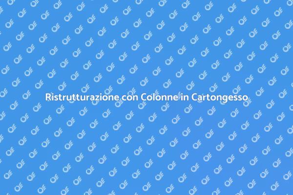 Rinnova il Tuo Ambiente con Colonne in Cartongesso