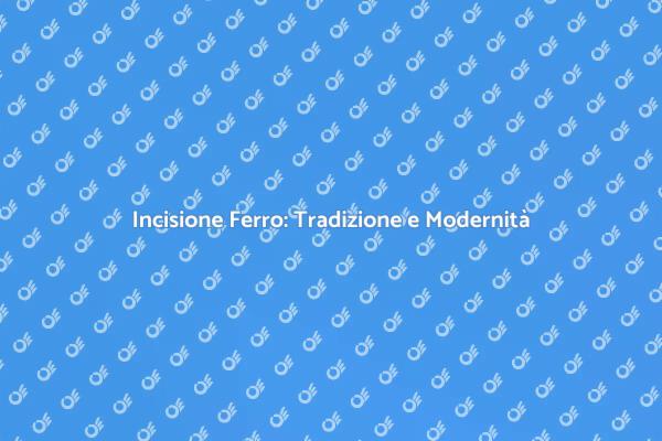 Incidere sul Ferro: Un'Arte Affascinante