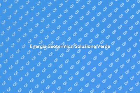 Energia Geotermica e Sostenibilità