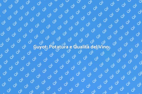 Potatura Guyot: segreti per vini migliori
