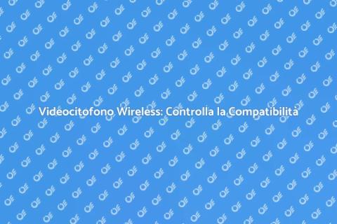 Verifica Compatibilità Videocitofono