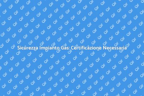 Certificazione Impianto Gas Sicura