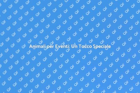Affitto di Animali per Eventi Unici