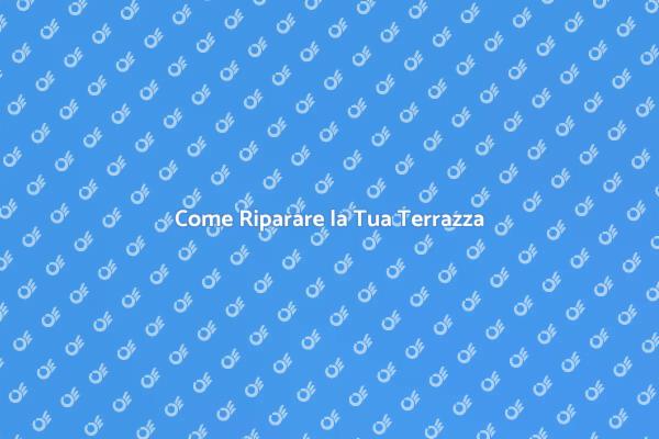Riparazioni Efficaci per la Terrazza