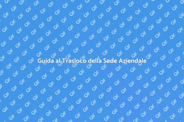 Traslocare la Tua Azienda: Ecco Come