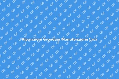 Riparare le Grondaie: Guida Essenziale