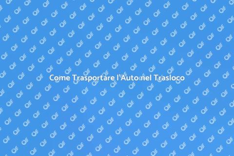 Trasporto Auto Durante un Trasloco