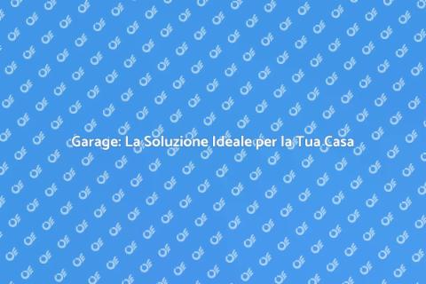Costruire Garage: Funzionalità e Vantaggi