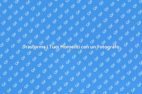 Fotografo Professionista per i Tuoi Momenti