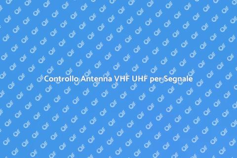 Verifica Antenna Ricezione VHF UHF