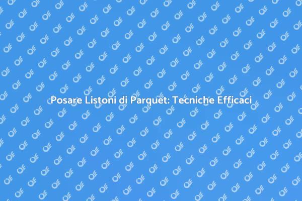 Tecniche di Incollaggio per Parquet