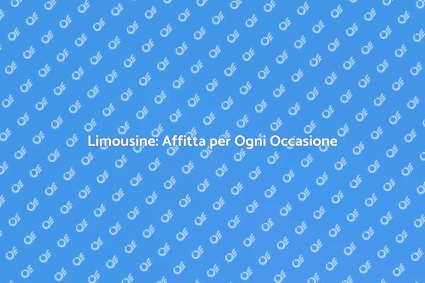 Limousine: Il Lusso per Ogni Evento