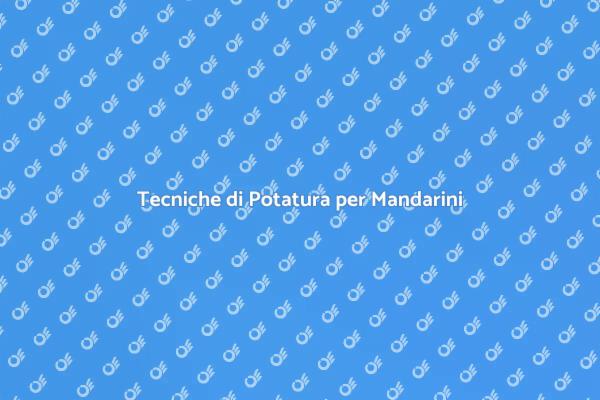 Potatura Mandarini: Tecniche e Tempistiche