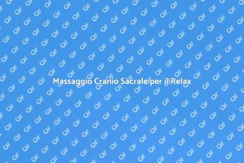 Massaggio Cranio Sacrale: Benessere Totale