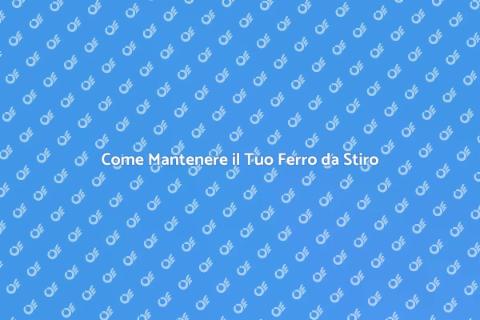 Manutenzione Ferro da Stiro: Guida Essenziale