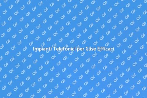 Progettare Impianti Telefonici Efficaci