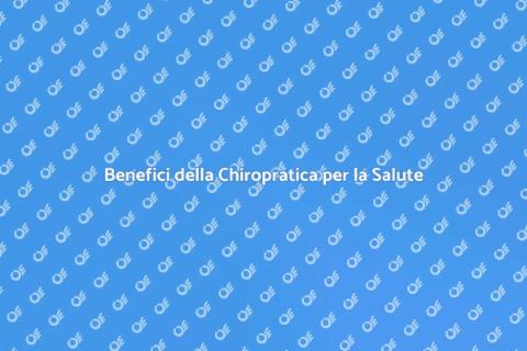 Chiropratica per il Benessere Generale