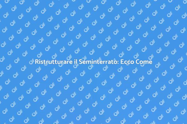 Trasforma il Tuo Seminterrato Oggi