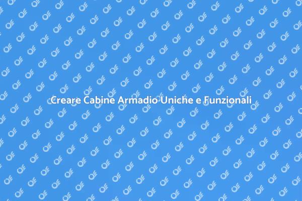 Realizza la Tua Cabina Armadio Ideale