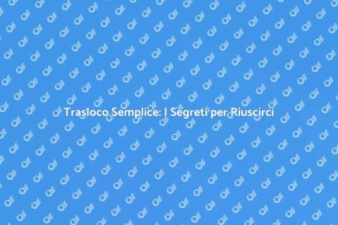 Trasloco Facile: Guida Pratica e Vantaggi