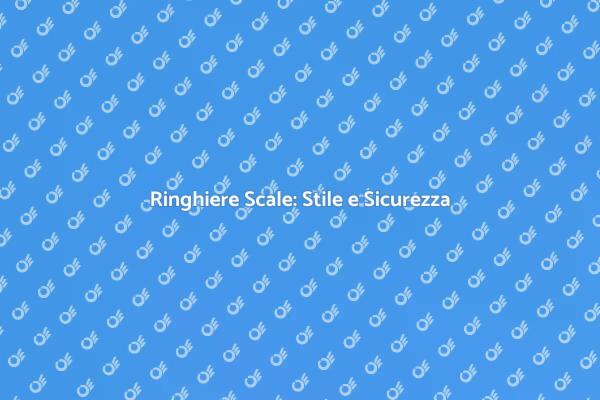 Design e Sicurezza con Ringhiere Scale