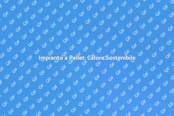 Calore Domestico con Riscaldamento a Pellet