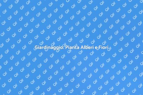 Piantare Alberi e Fiori per il Giardino