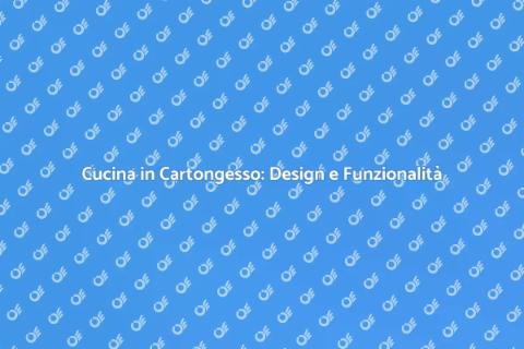 Cucina in Cartongesso: Soluzioni Uniche