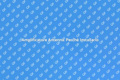 Installazione Amplificatore Antenna