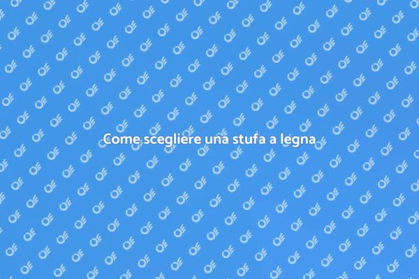 Stufa a legna: la scelta ideale