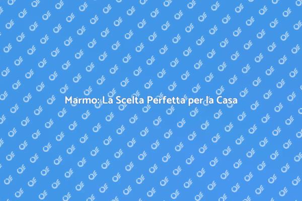Eleganza e Stile con il Marmo