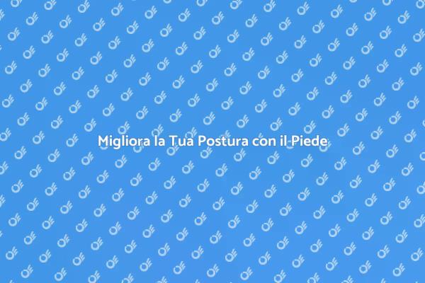 Il Piede: Fondamentale per il Benessere