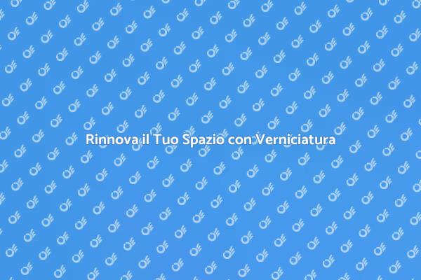 Trasforma il Tuo Ambiente con Verniciatura
