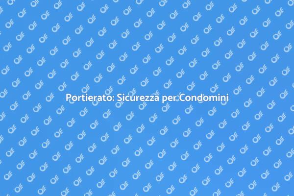 Portierato: Un Vero Supporto per Condomini